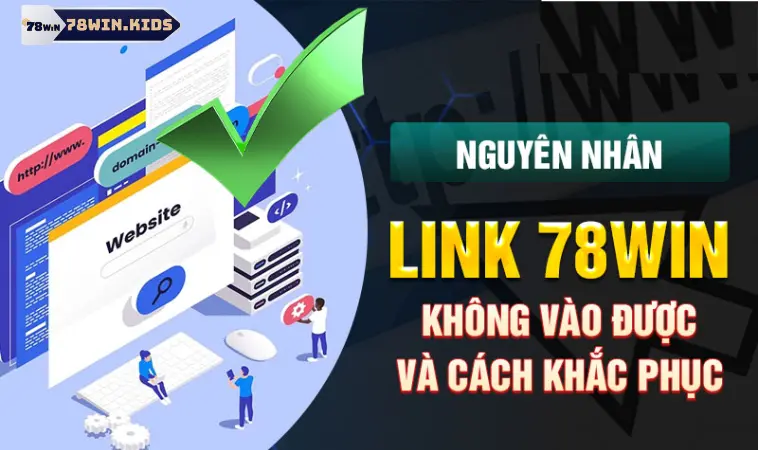 Nguyên nhân link vào 78win bị chặn